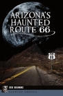 Arizona's Haunted Route 66 (Haunted America) By Debe Branning Cover Image