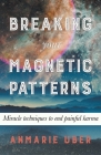 Breaking Your Magnetic Patterns (Breaking Free #1) By Anmarie Uber Cover Image