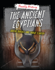 The Ancient Egyptians: Brutal Burials and Savage Slavery (Deadly History) By Louise A. Spilsbury, Sarah Eason Cover Image