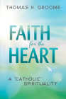 Faith for the Heart: A Catholic Spirituality Cover Image