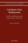 Calvinism's First Battleground: Conflict and Reform in the Pays de Vaud, 1528-1559 (Studies in Early Modern Religious Tradition #4) Cover Image