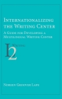 Internationalizing the Writing Center: A Guide for Developing a Multilingual Writing Center (Second Language Writing) By Noreen Groover Lape Cover Image