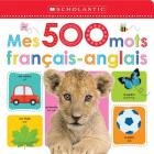 Apprendre Avec Scholastic: Mes 500 Mots Français-Anglais By Scholastic Canada Ltd Cover Image