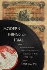 Modern Things on Trial: Islam's Global and Material Reformation in the Age of Rida, 1865-1935 By Leor Halevi Cover Image