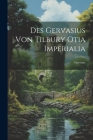 Des Gervasius von Tilbury Otia Imperialia By Gervase Cover Image