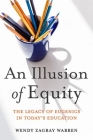 An Illusion of Equity: The Legacy of Eugenics in Today's Education By Wendy Zagray Warren, Eric R. Jackson (Foreword by) Cover Image