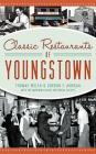 Classic Restaurants of Youngstown By Thomas Welsh, Gordon F. Morgan, Mahoning Valley Historical Society (With) Cover Image