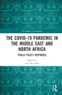 The Covid-19 Pandemic in the Middle East and North Africa: Public Policy Responses By Anis Ben Brik (Editor) Cover Image