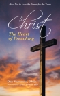 Christ: The Heart of Preaching By Dan Namanya Dmin, Aivars Ozolins (Foreword by) Cover Image