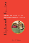 Haphazard Families: Romanticism, Nation, and the Prehistory of Modern Adoption (Formations: Adoption, Kinship, and Culture) Cover Image