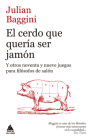 Cerdo Que Quería Ser Jamón, El By Julian Baggini Cover Image
