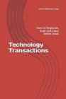 Technology Transactions: How to Negotiate, Draft and Close Better Deals By John Andrew Newman Cover Image