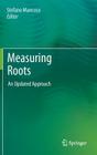 Measuring Roots: An Updated Approach By Stefano Mancuso (Editor) Cover Image