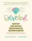 Devoted: A Girl’s 31-Day Guide to Good Living with a Great God By Marjorie Jackson Cover Image
