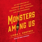 Monsters Among Us: An Exploration of Otherworldly Bigfoots, Wolfmen, Portals, Phantoms, and Odd Phenomena By Linda S. Godfrey, Emily Durante (Read by) Cover Image