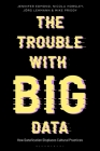 The Trouble With Big Data: How Datafication Displaces Cultural Practices By Jennifer Edmond, Nicola Horsley, Jörg Lehmann Cover Image