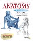 How to Draw and Paint Anatomy, All New 2nd Edition: Creating Lifelike Humans and Realistic Animals By Editors of Imaginefx Magazine Cover Image