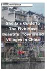 Sheila's Guide to The Five Most Beautiful Towns and Villages in China Cover Image