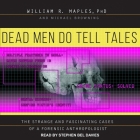Dead Men Do Tell Tales Lib/E: The Strange and Fascinating Cases of a Forensic Anthropologist By Stephen Bel Davies (Read by), Michael Browning, William R. Maples Cover Image