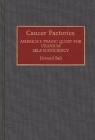 Cancer Factories: America's Tragic Quest for Uranium Self-Sufficiency (Contributions in Medical Studies #37) By Howard Ball Cover Image