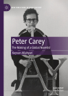 Peter Carey: The Making of a Global Novelist (New Directions in Book History) Cover Image