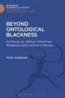 Beyond Ontological Blackness (Transatlantic Slave Trade: Bloomsbury Academic Collections) Cover Image