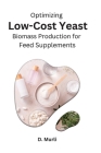 Optimizing Low-Cost Yeast Biomass Production for Feed Supplements By D. Murli Cover Image