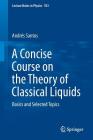 A Concise Course on the Theory of Classical Liquids: Basics and Selected Topics (Lecture Notes in Physics #923) By Andrés Santos Cover Image