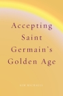 Accepting Saint Germain's Golden Age (Spiritualizing the World #9) Cover Image