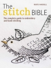The Stitch Bible: A Comprehensive Guide to 225 Embroidery Stitches and Techniques By Kate Haxell Cover Image