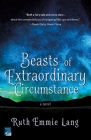 Beasts of Extraordinary Circumstance: A Novel By Ruth Emmie Lang Cover Image