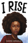 I Rise By Marie Arnold Cover Image