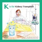 K is for Kidney Transplant: With Notes for Parents and Professionals By Simon Howell, Sue Roche (Illustrator), Anita Howell Cover Image