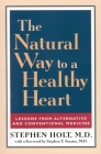 The Natural Way to a Healthy Heart: Lessons from Alternative and Conventional Medicine By Stephen Holt Cover Image