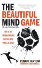 The Beautiful Mind Game - Football Thinking to Score More Work/Life Goals By Renato Fantoni Cover Image