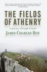 The Fields Of Athenry: A Journey Through Ireland By James Charles Roy Cover Image