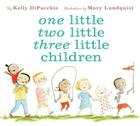 One Little Two Little Three Little Children By Kelly DiPucchio, Mary Lundquist (Illustrator) Cover Image