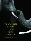 Thirty-Three Ways of Looking at an Elephant By Dale Peterson (Editor) Cover Image