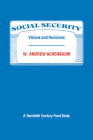 Social Security: Visions and Revisions: A Twentieth Century Fund Study By W. Andrew Achenbaum Cover Image