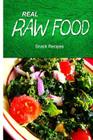 Real Raw Food - Snack Recipes By Real Raw Food Recipes Cover Image
