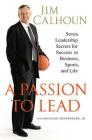A Passion to Lead: Seven Leadership Secrets for Success in Business, Sports, and Life By Jim Calhoun, Richard Ernsberger, Jr. Cover Image
