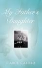 My Father's Daughter By Carol Caloro Cover Image