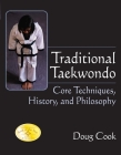 Traditional Taekwondo: Core Techniques, History, and Philosphy By Doug Cook, Richard Chun (Foreword by) Cover Image