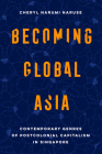 Becoming Global Asia: Contemporary Genres of Postcolonial Capitalism in Singapore (Transpacific Studies #1) By Cheryl Narumi Naruse Cover Image
