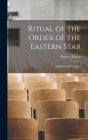 Ritual of the Order of the Eastern Star: A Book of Instruction .. By Robert Macoy Cover Image