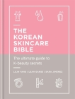 The Korean Skincare Bible: The ultimate guide to K-beauty secrets By Sara Jimenez, Lilin Yang, Leah Ganse Cover Image