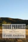 Three Parables: Bible Series #2 By Cyndi C. Anthony Cover Image