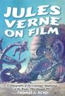 Jules Verne on Film: A Filmography of the Cinematic Adaptations of His Works, 1902 Through 1997 By Thomas C. Renzi Cover Image