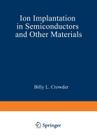 Ion Implantation in Semiconductors and Other Materials (IBM Research Symposia) Cover Image