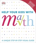 Help Your Kids with Math: A Unique Step-by-Step Visual Guide Cover Image